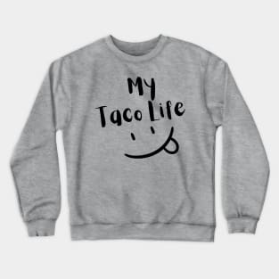 My Taco Life Crewneck Sweatshirt